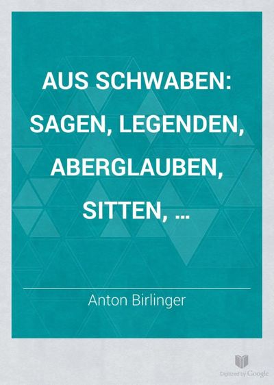 Cover of Aus Schwaben: Sagen, Legenden, Aberglauben, Sitten, Rechtsbrauche