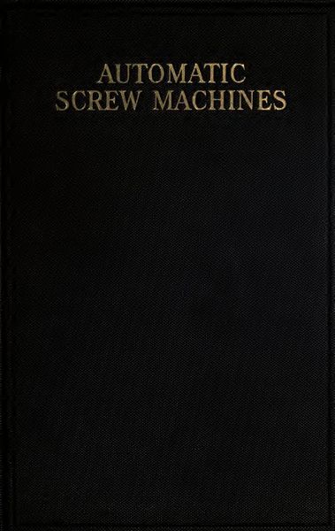 Cover of Automatic Screw Machines: Construction, Design and Operation