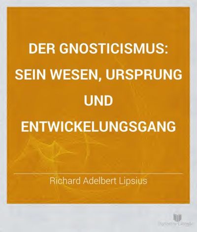 Cover of Der Gnosticismus: sein Wesen, Ursprung und Entwickelungsgang