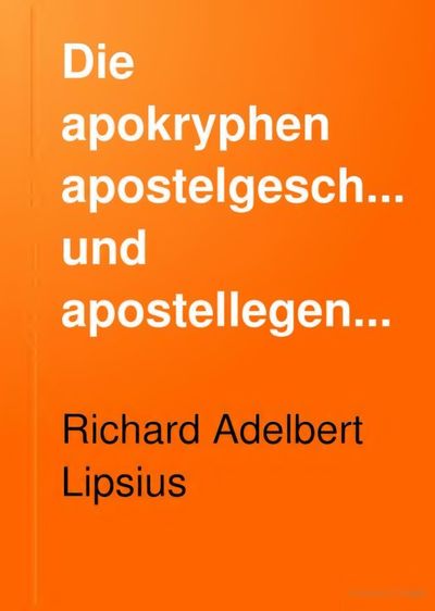 Cover of Die apokryphen Apostelgeschichten und Apostellegenden, Vol. I