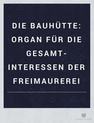 Cover of Die Bauhütte: Organ für die Gesamt-Interessen der Freimaurerei (1858)