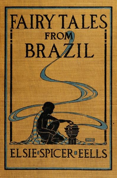 Cover of Fairy Tales from Brazil: How and Why Tales from Brazilian Folk-Lore