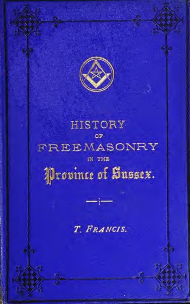 Cover of History of Freemasonry in Sussex, with a History of the Howard Lodge of Brotherly Love, No. 56, Arundel