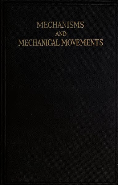 Cover of Mechanisms and Mechanical Movements: Transmitting, Controlling and Modifying Motion