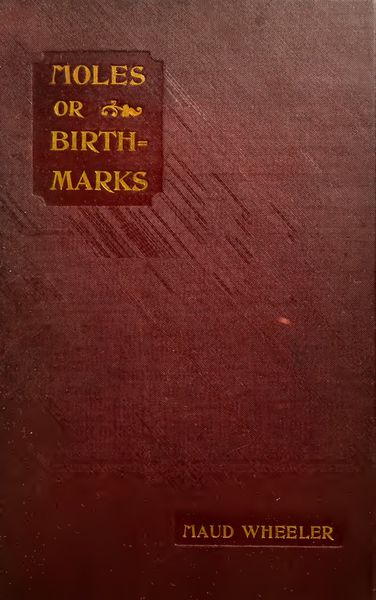 Cover of Moles, or Birth-Marks, and Their Signification