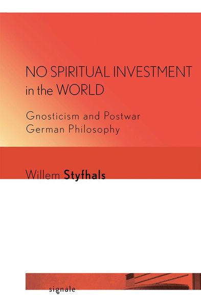 Cover of No Spiritual Investment in the World: Gnosticism and Postwar German Philosophy
