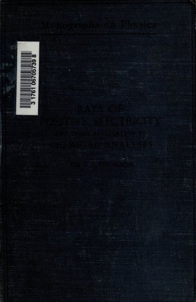 Cover of Rays of Positive Electricity and Their Application to Chemical Analyses