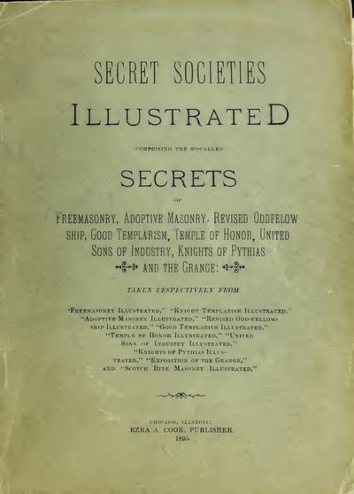 Cover of Secret Societies Illustrated: Comprising the So-Called Secrets of Freemasonry, Adoptive Masonry, Revised Oddfellowship, Good Templarism, Temple of Honor, United Sons of Industry, Knights of Pythias and the Grange