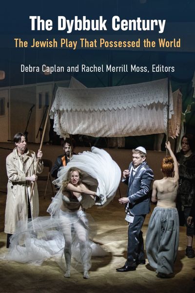Cover of The Dybbuk Century: The Jewish Play That Possessed the World