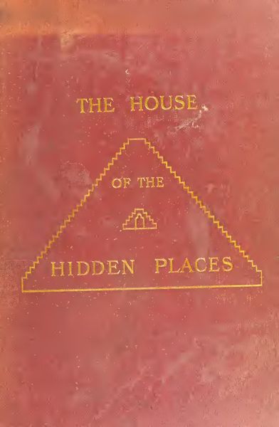 Cover of The House of the Hidden Places: A Clue to the Creed of Early Egypt from Egyptian Sources