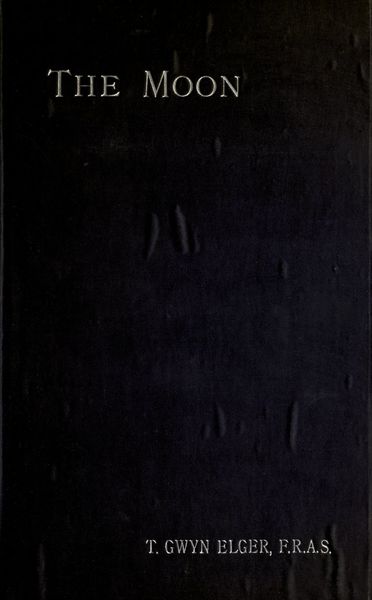 Cover of The Moon: A Full Description and Map of Its Principal Physical Features