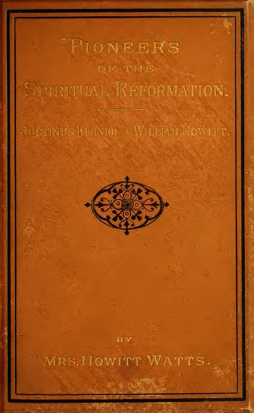 Cover of The Pioneers of the Spiritual Reformation: Life and Works of Dr. Justinus Kerner, William Howitt and His Work in Spiritualism