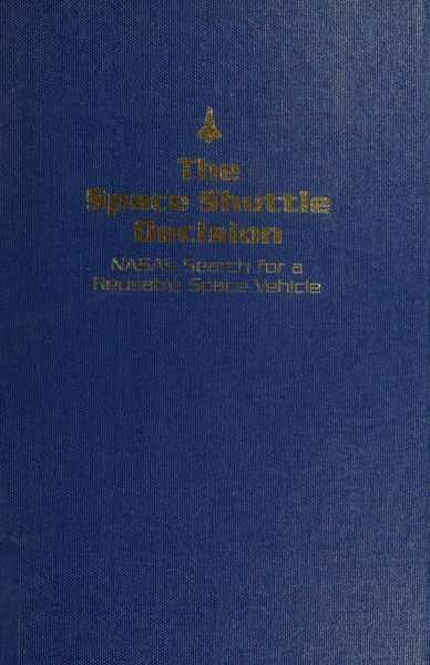Cover of The Space Shuttle Decision: NASA's Search for a Reusable Space Vehicle (NASA SP-4221)