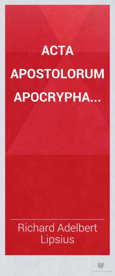 Cover of Acta Apostolorum Apocrypha, Vol. I