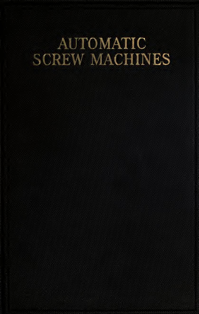 Cover of Automatic Screw Machines: Construction, Design and Operation