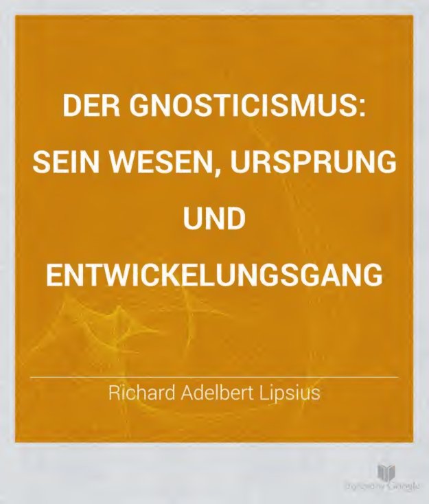 Cover of Der Gnosticismus: sein Wesen, Ursprung und Entwickelungsgang