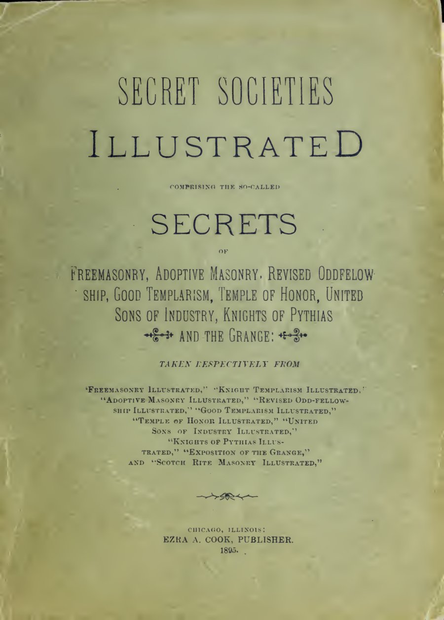 Cover of Secret Societies Illustrated: Comprising the So-Called Secrets of Freemasonry, Adoptive Masonry, Revised Oddfellowship, Good Templarism, Temple of Honor, United Sons of Industry, Knights of Pythias and the Grange