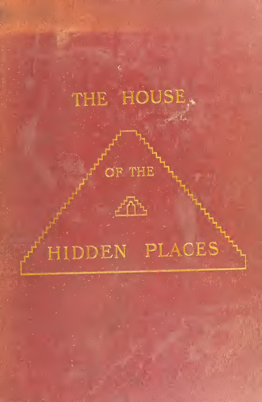 Cover of The House of the Hidden Places: A Clue to the Creed of Early Egypt from Egyptian Sources