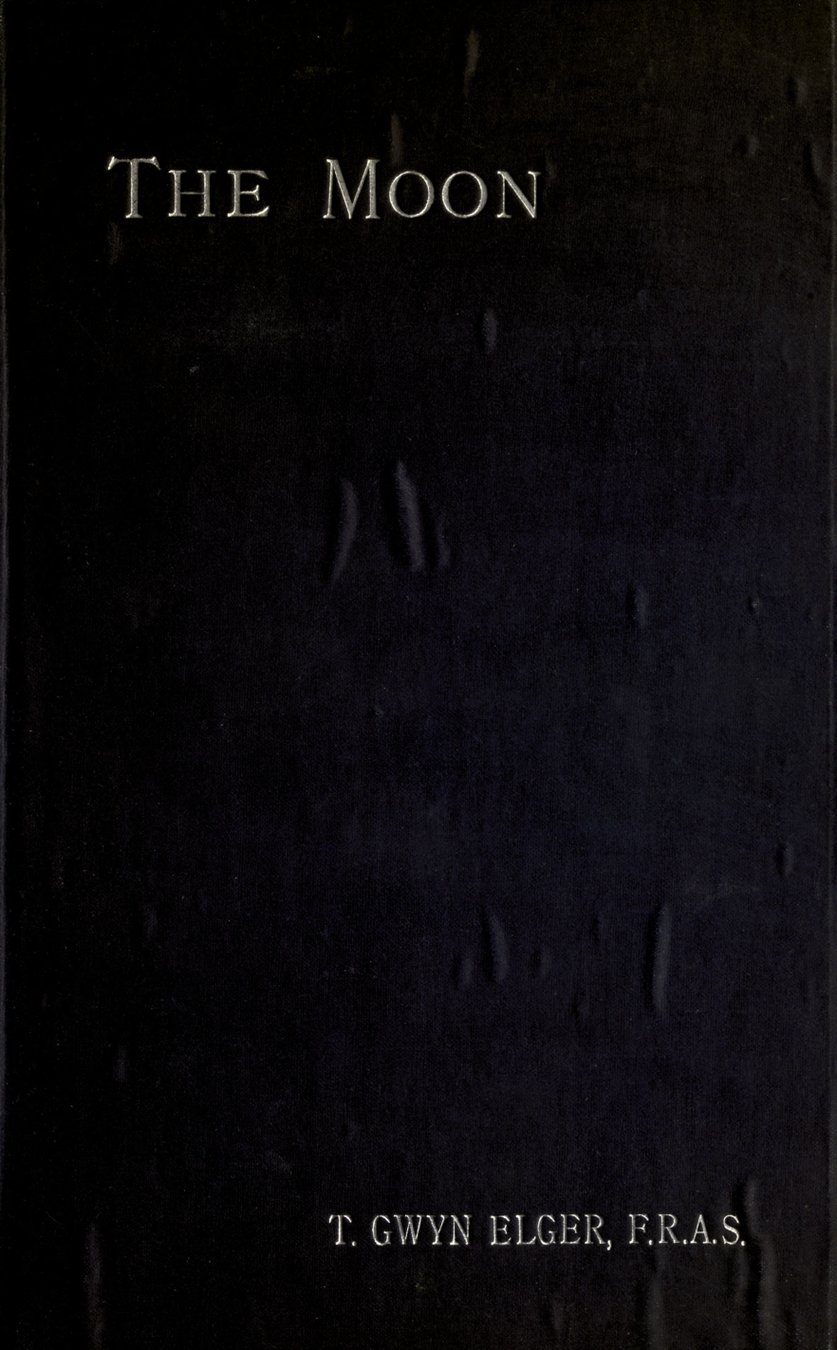 Cover of The Moon: A Full Description and Map of Its Principal Physical Features