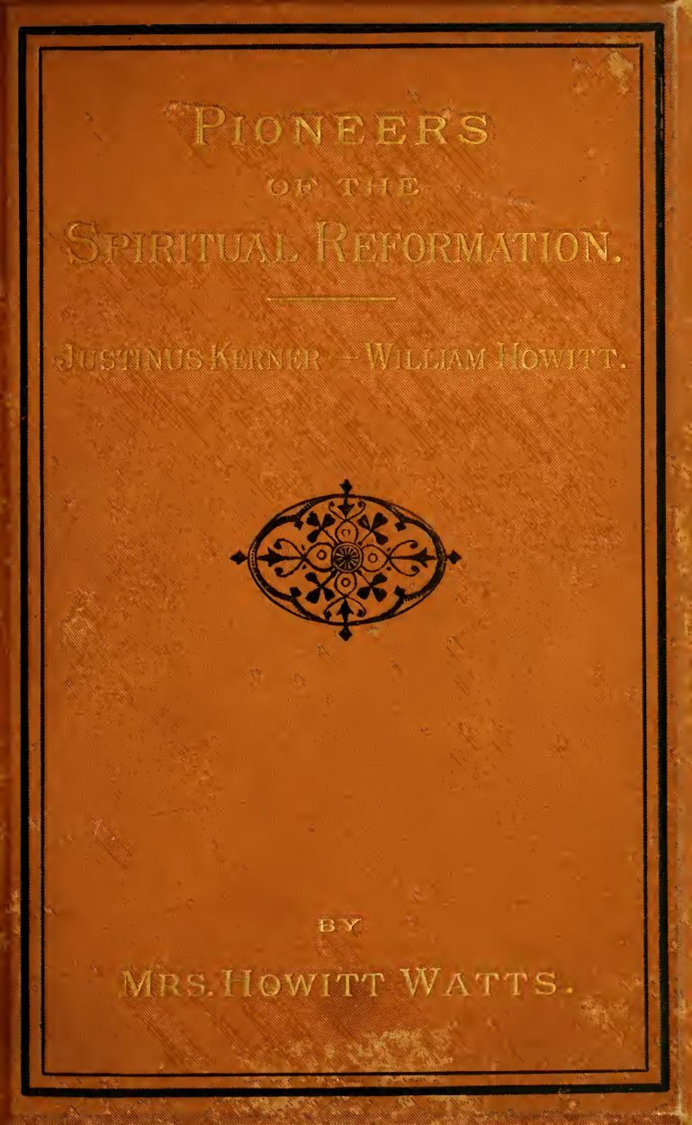 Cover of The Pioneers of the Spiritual Reformation: Life and Works of Dr. Justinus Kerner, William Howitt and His Work in Spiritualism
