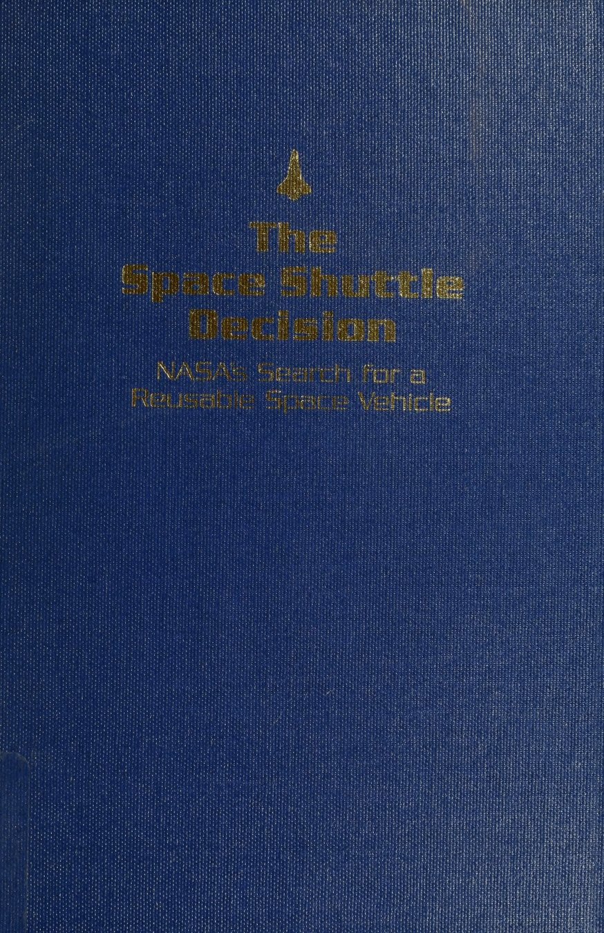 Cover of The Space Shuttle Decision: NASA's Search for a Reusable Space Vehicle (NASA SP-4221)